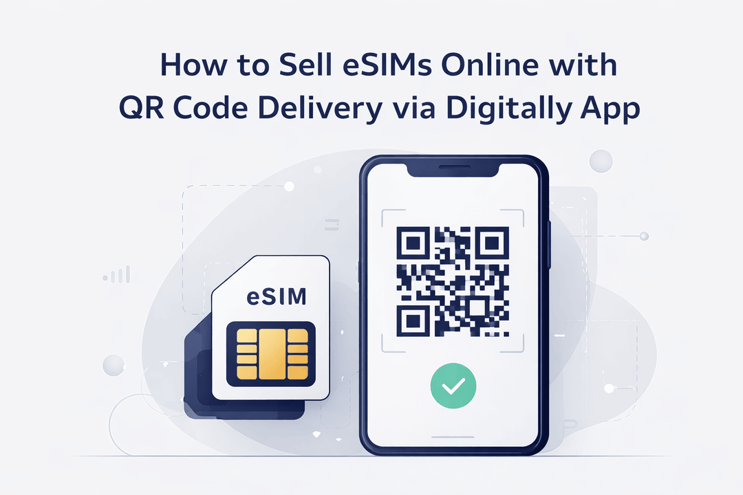 How to Sell eSIMs Online with QR Code Delivery via Digitally App