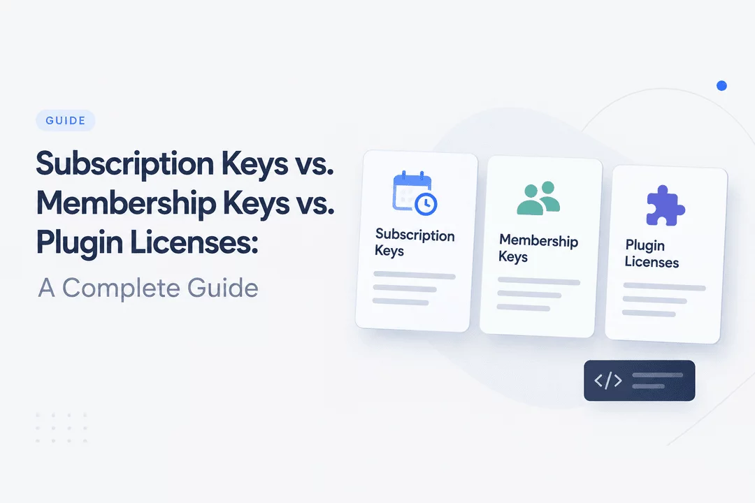 Subscription Keys vs. Membership Keys vs. Plugin Licenses: A Complete Guide